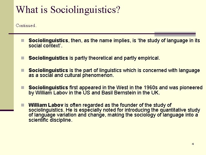 What is Sociolinguistics? Continued. . n Sociolinguistics, then, as the name implies, is ‘the