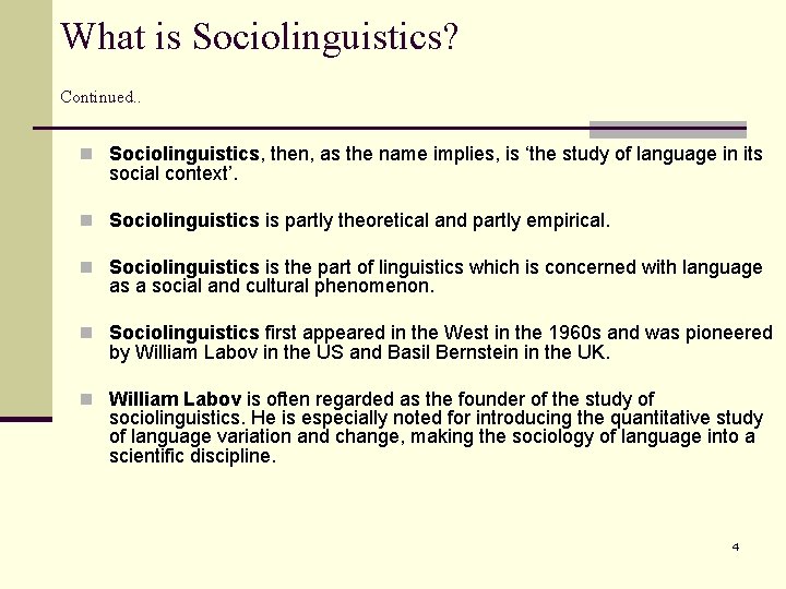 What is Sociolinguistics? Continued. . n Sociolinguistics, then, as the name implies, is ‘the