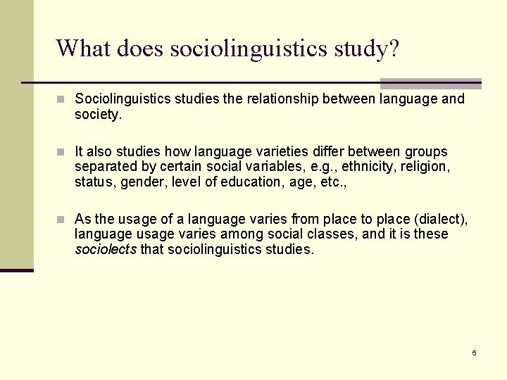 What does sociolinguistics study? n Sociolinguistics studies the relationship between language and society. n