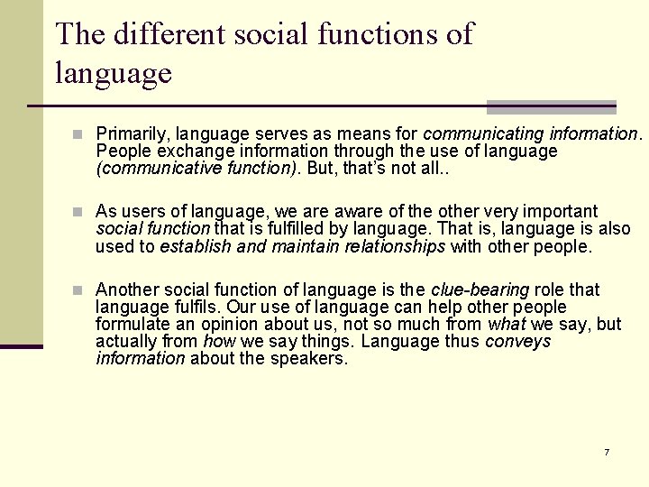 The different social functions of language n Primarily, language serves as means for communicating