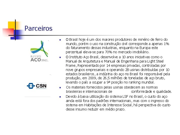 Parceiros n n O Brasil hoje é um dos maiores produtores de minério de