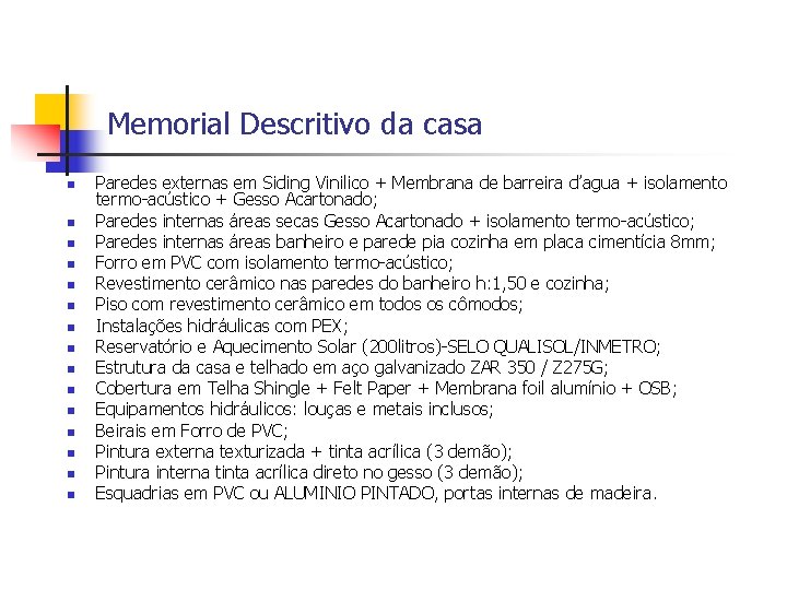 Memorial Descritivo da casa n n n n Paredes externas em Siding Vinilico +