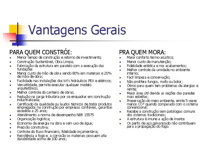 Vantagens Gerais PARA QUEM CONSTRÓI: PRA QUEM MORA: n n n n Menor tempo