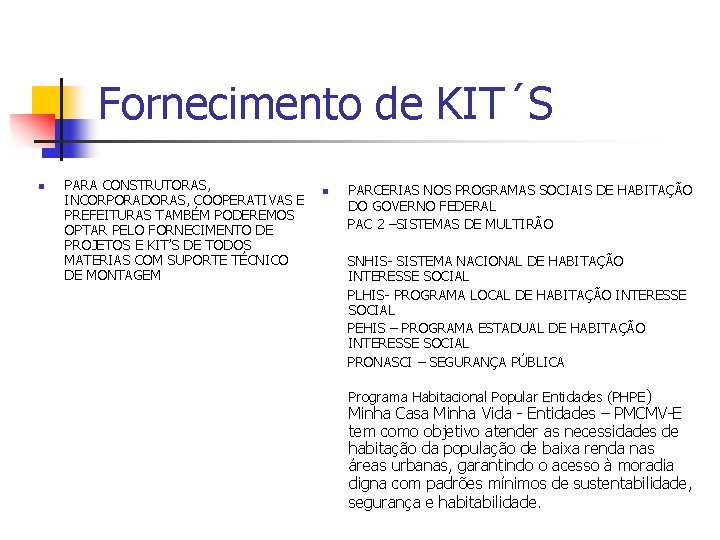 Fornecimento de KIT´S n PARA CONSTRUTORAS, INCORPORADORAS, COOPERATIVAS E PREFEITURAS TAMBÉM PODEREMOS OPTAR PELO