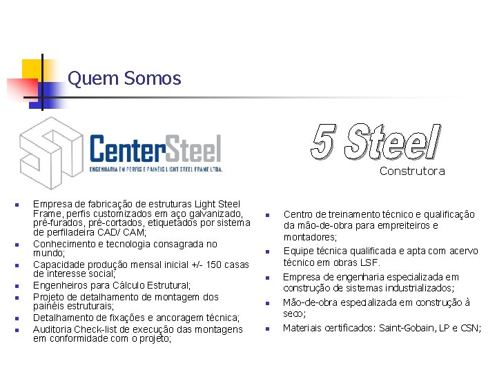 Quem Somos Construtora n n n n Empresa de fabricação de estruturas Light Steel