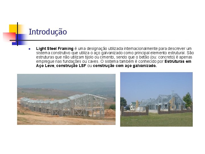 Introdução n Light Steel Framing é uma designação utilizada internacionalmente para descrever um sistema