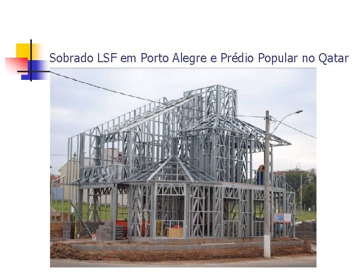Sobrado LSF em Porto Alegre e Prédio Popular no Qatar 