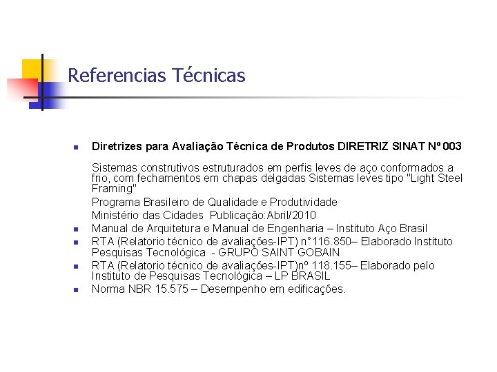 Referencias Técnicas Diretrizes para Avaliação Técnica de Produtos DIRETRIZ SINAT Nº 003 Sistemas construtivos