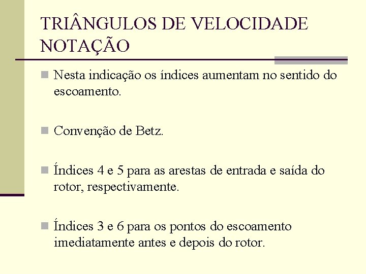 TRI NGULOS DE VELOCIDADE NOTAÇÃO n Nesta indicação os índices aumentam no sentido do