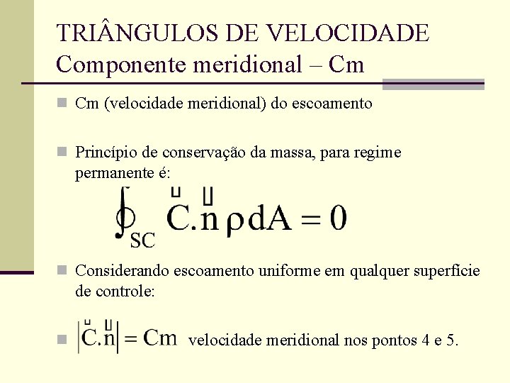 TRI NGULOS DE VELOCIDADE Componente meridional – Cm n Cm (velocidade meridional) do escoamento TRI NGULOS DE VELOCIDADE Componente meridional – Cm n Cm (velocidade meridional) do escoamento