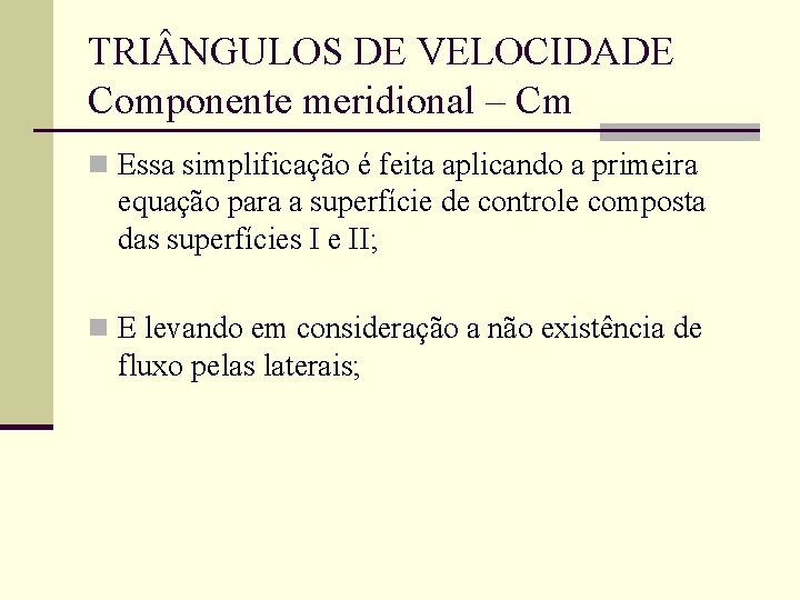 TRI NGULOS DE VELOCIDADE Componente meridional – Cm n Essa simplificação é feita aplicando