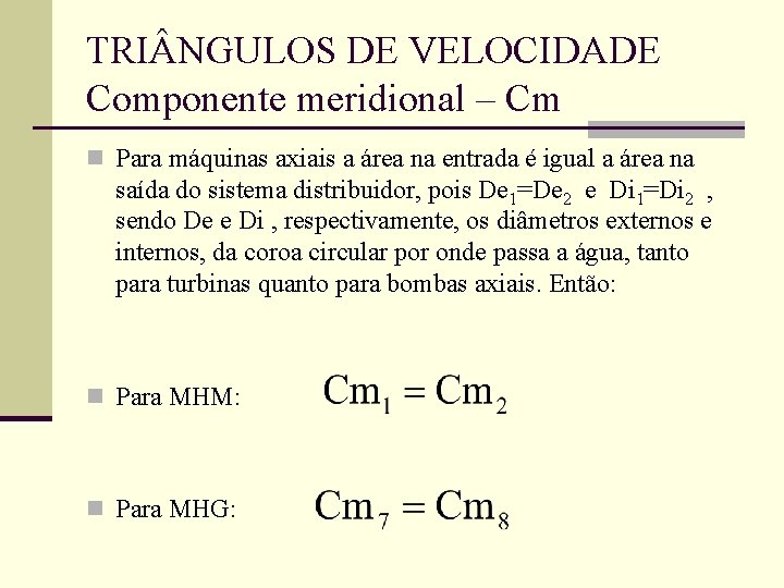 TRI NGULOS DE VELOCIDADE Componente meridional – Cm n Para máquinas axiais a área TRI NGULOS DE VELOCIDADE Componente meridional – Cm n Para máquinas axiais a área