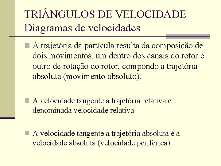 TRI NGULOS DE VELOCIDADE Diagramas de velocidades n A trajetória da partícula resulta da