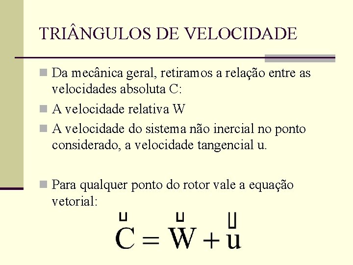 TRI NGULOS DE VELOCIDADE n Da mecânica geral, retiramos a relação entre as velocidades TRI NGULOS DE VELOCIDADE n Da mecânica geral, retiramos a relação entre as velocidades