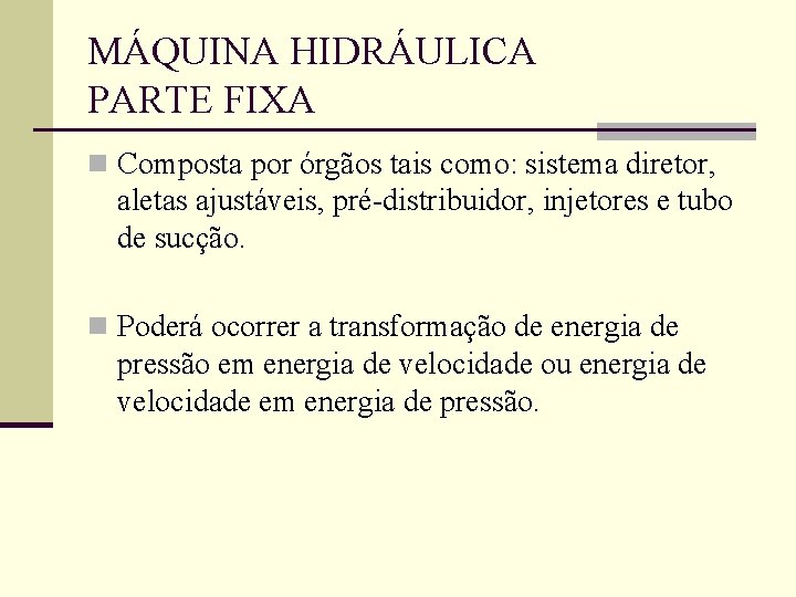 MÁQUINA HIDRÁULICA PARTE FIXA n Composta por órgãos tais como: sistema diretor, aletas ajustáveis,