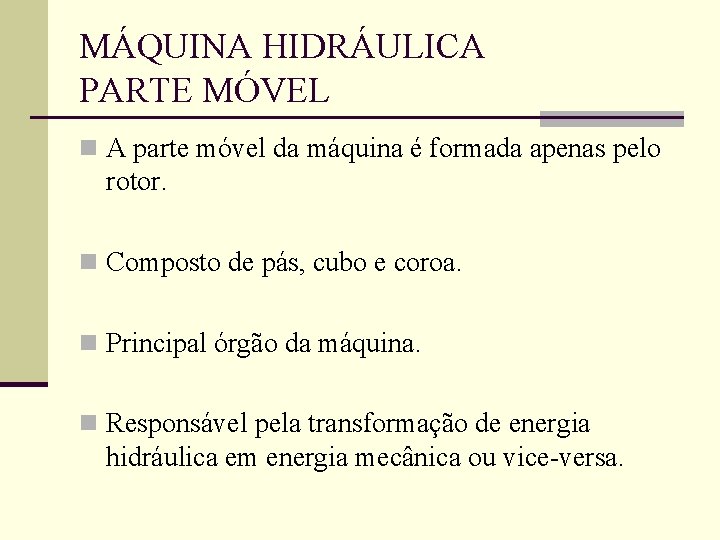 MÁQUINA HIDRÁULICA PARTE MÓVEL n A parte móvel da máquina é formada apenas pelo