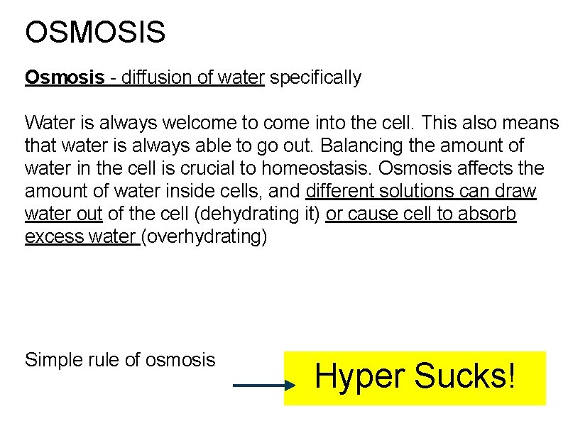 OSMOSIS Osmosis - diffusion of water specifically Water is always welcome to come into