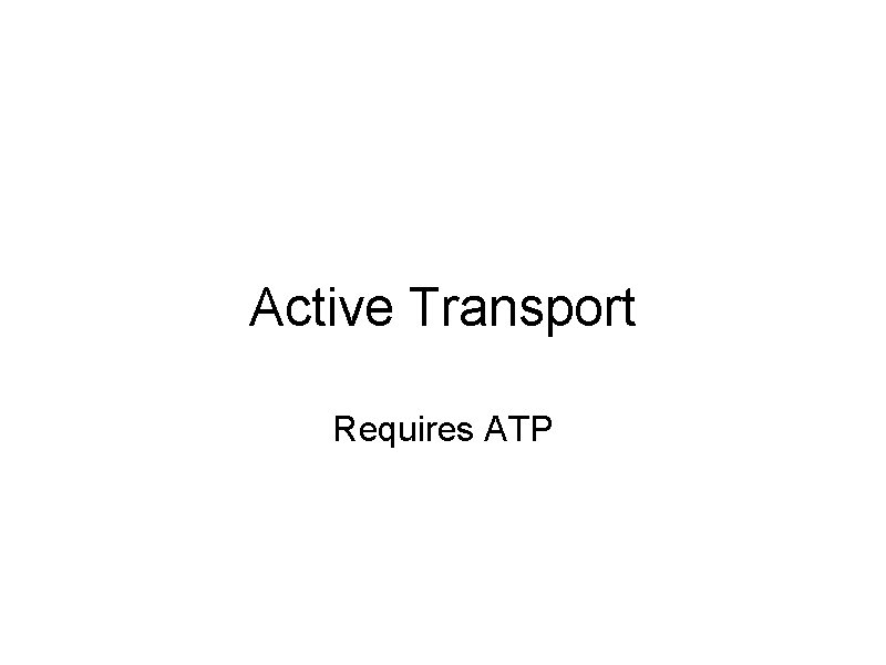 Active Transport Requires ATP 