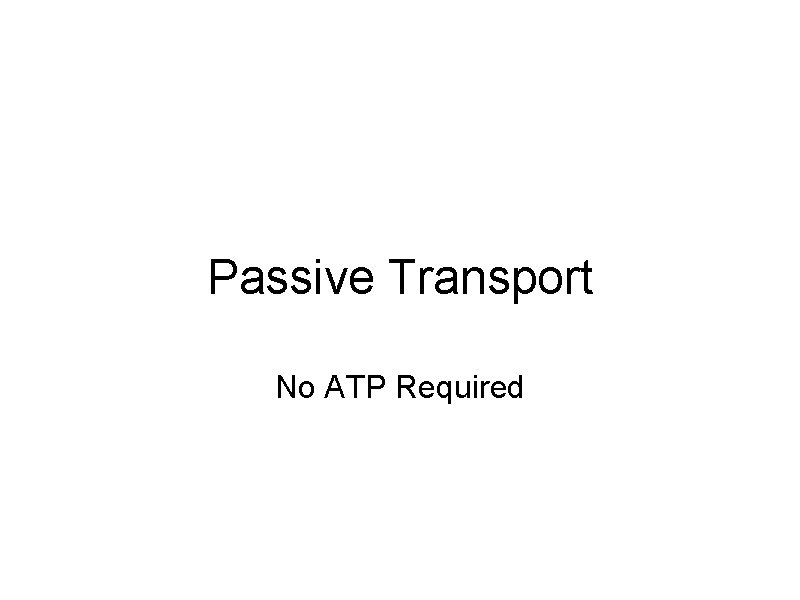 Passive Transport No ATP Required 