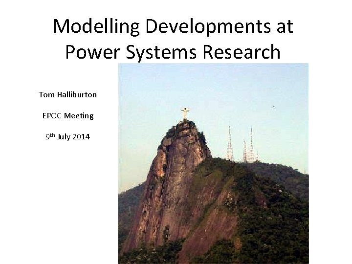 Modelling Developments at Power Systems Research Tom Halliburton EPOC Meeting 9 th July 2014