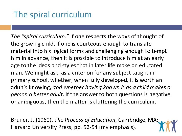 The spiral curriculum The “spiral curriculum. ” If one respects the ways of thought