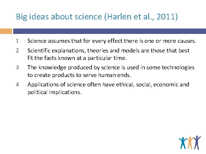 Big ideas about science (Harlen et al. , 2011) 1 2 Science assumes that