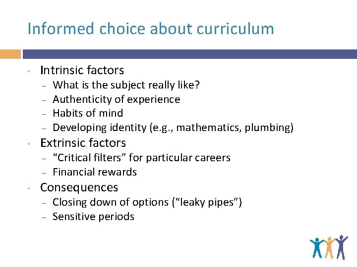 Informed choice about curriculum • Intrinsic factors – – • Extrinsic factors – –