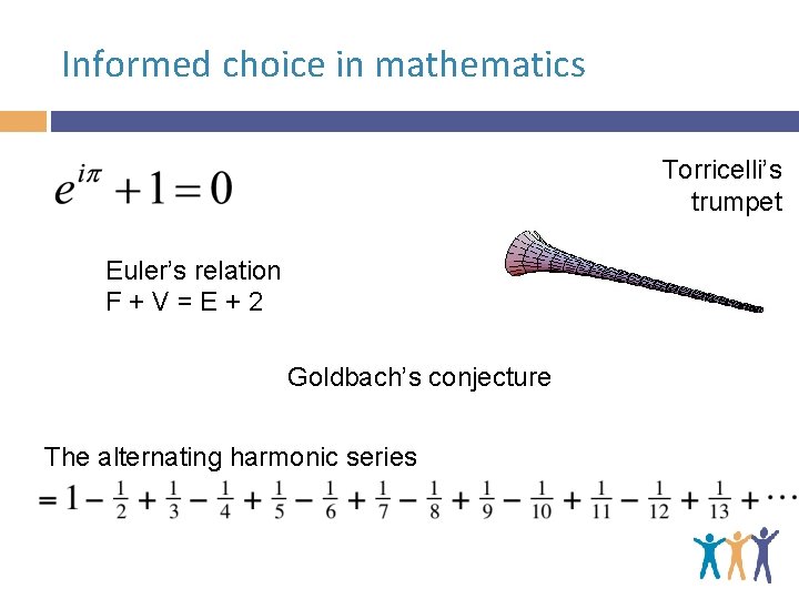 Informed choice in mathematics Torricelli’s trumpet Euler’s relation F + V = E +