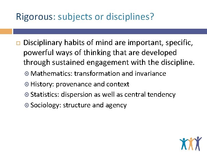 Rigorous: subjects or disciplines? Disciplinary habits of mind are important, specific, powerful ways of