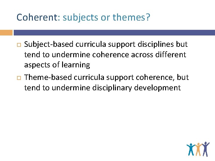 Coherent: subjects or themes? Subject-based curricula support disciplines but tend to undermine coherence across