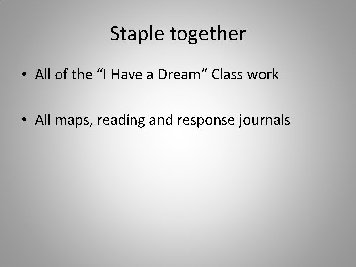 Staple together • All of the “I Have a Dream” Class work • All