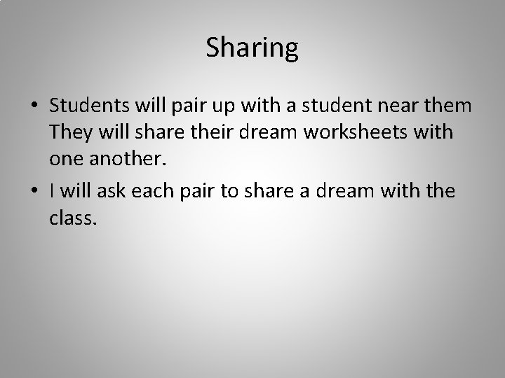 Sharing • Students will pair up with a student near them They will share