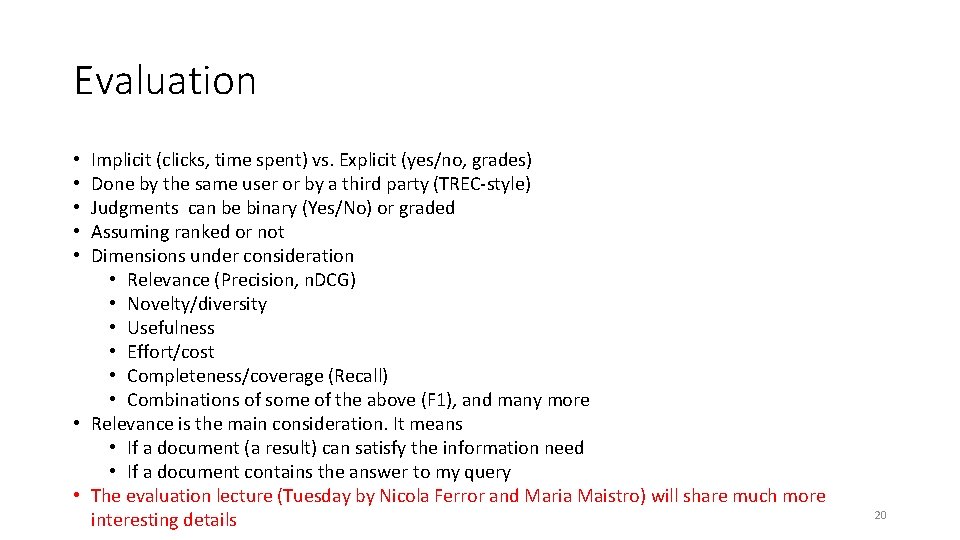 Evaluation Implicit (clicks, time spent) vs. Explicit (yes/no, grades) Done by the same user