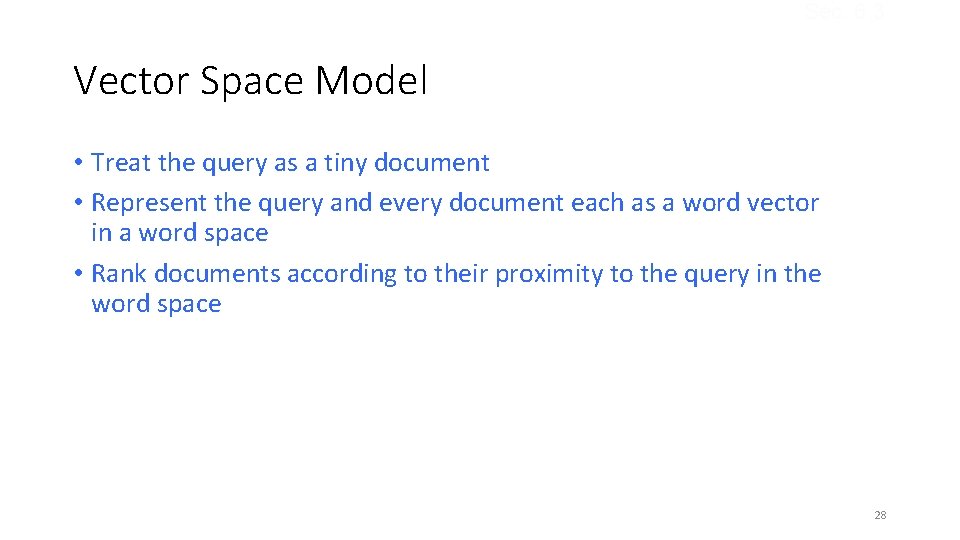 Sec. 6. 3 Vector Space Model • Treat the query as a tiny document