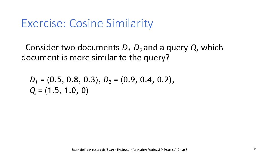 Exercise: Cosine Similarity Consider two documents D 1, D 2 and a query Q,