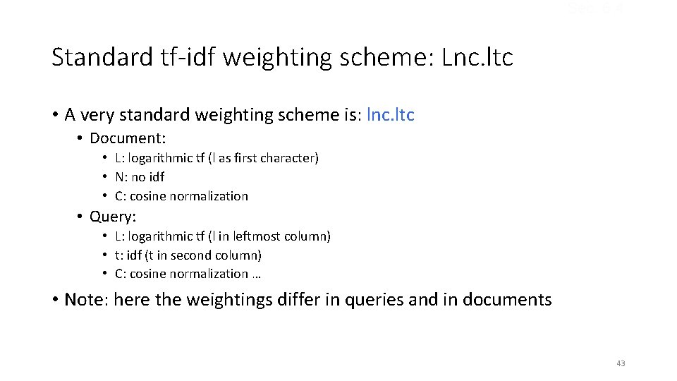 Sec. 6. 4 Standard tf-idf weighting scheme: Lnc. ltc • A very standard weighting