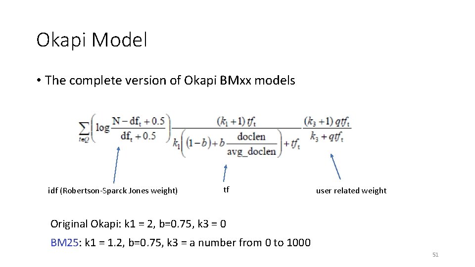 Okapi Model • The complete version of Okapi BMxx models idf (Robertson-Sparck Jones weight)