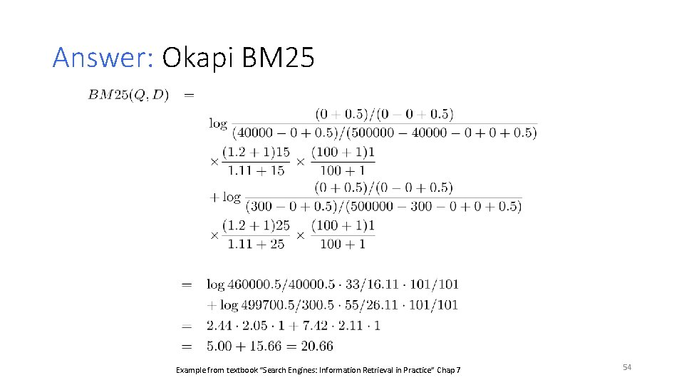 Answer: Okapi BM 25 Example from textbook “Search Engines: Information Retrieval in Practice” Chap