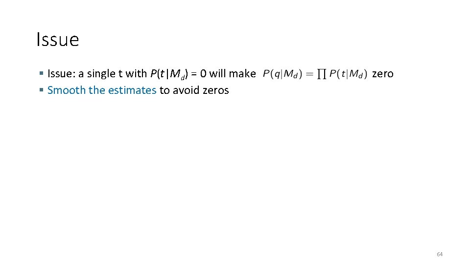 Issue Issue: a single t with P(t|Md) = 0 will make Smooth the estimates