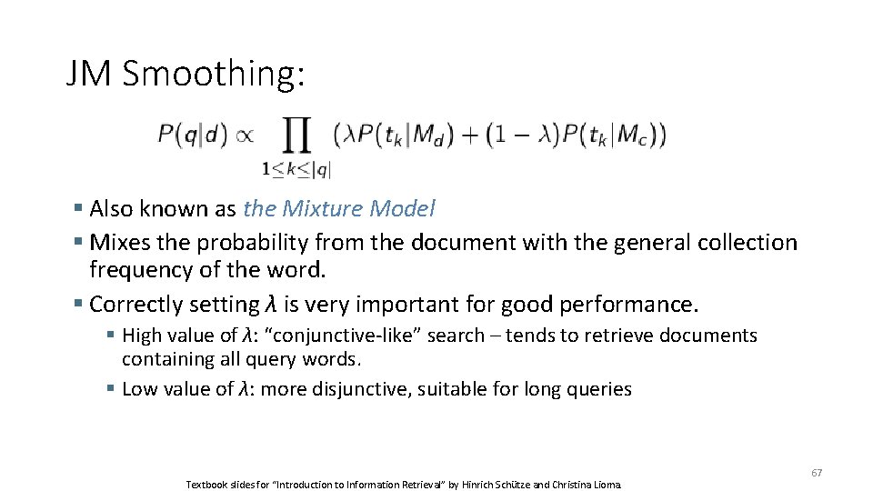 JM Smoothing: Also known as the Mixture Model Mixes the probability from the document