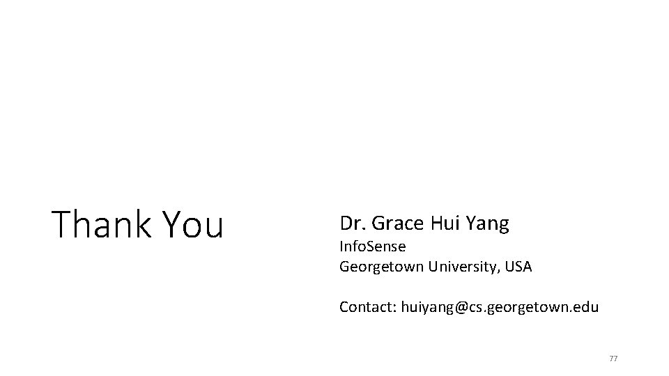 Thank You Dr. Grace Hui Yang Info. Sense Georgetown University, USA Contact: huiyang@cs. georgetown.