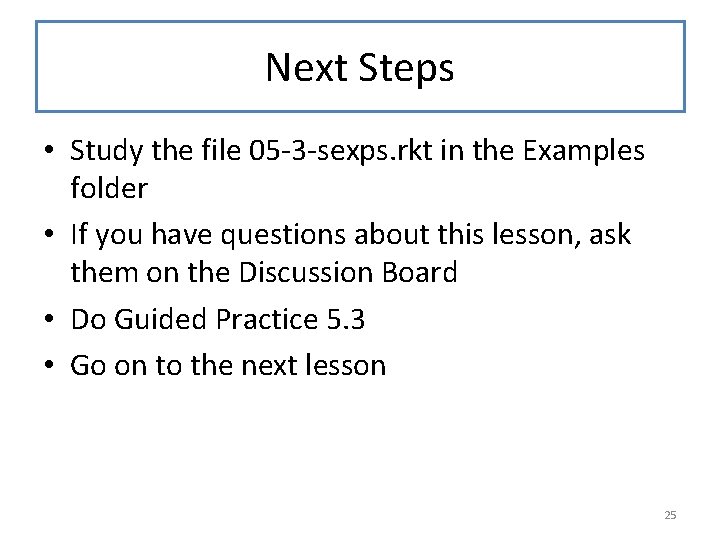 Next Steps • Study the file 05 -3 -sexps. rkt in the Examples folder