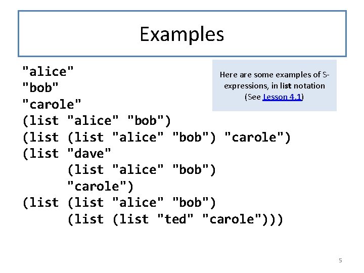 Examples "alice" Here are some examples of Sexpressions, in list notation "bob" (See Lesson