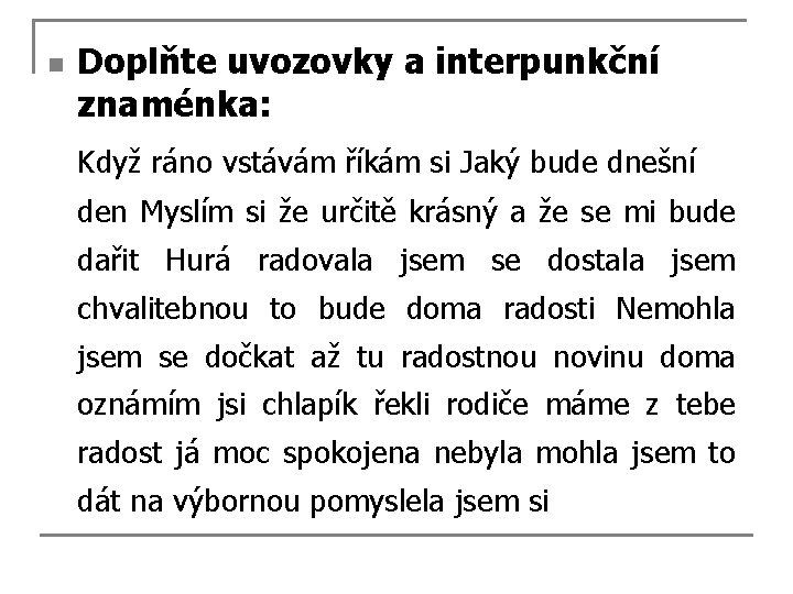 n Doplňte uvozovky a interpunkční znaménka: Když ráno vstávám říkám si Jaký bude dnešní