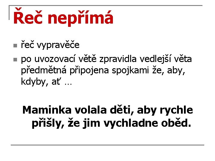 Řeč nepřímá n n řeč vypravěče po uvozovací větě zpravidla vedlejší věta předmětná připojena