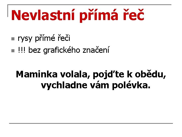 Nevlastní přímá řeč n n rysy přímé řeči !!! bez grafického značení Maminka volala,