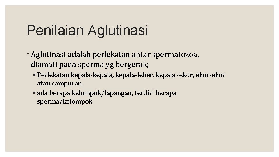 Penilaian Aglutinasi ◦ Aglutinasi adalah perlekatan antar spermatozoa, diamati pada sperma yg bergerak; §