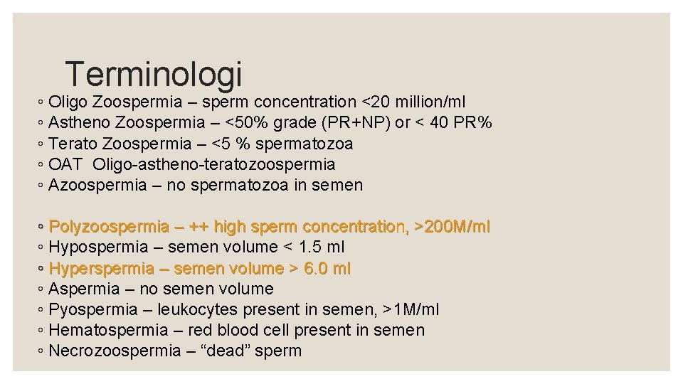 Terminologi ◦ Oligo Zoospermia – sperm concentration <20 million/ml ◦ Astheno Zoospermia – <50%