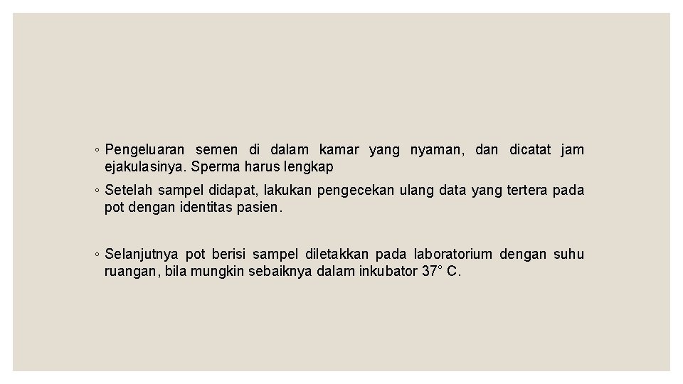 ◦ Pengeluaran semen di dalam kamar yang nyaman, dan dicatat jam ejakulasinya. Sperma harus