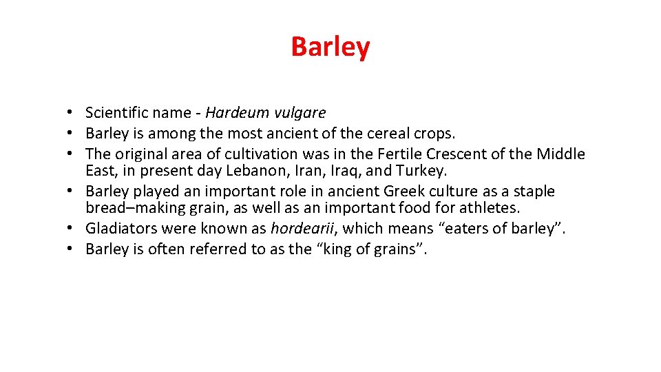 Barley • Scientific name - Hardeum vulgare • Barley is among the most ancient